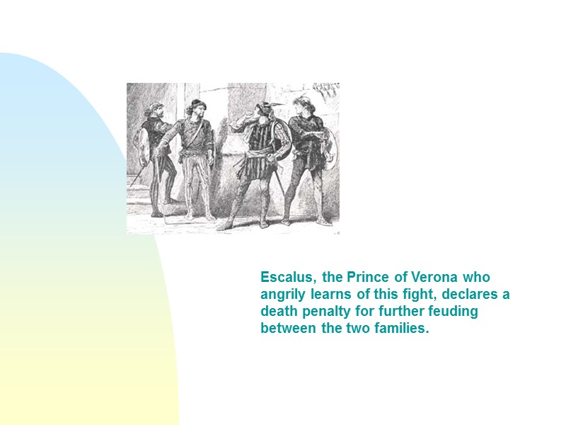 Escalus, the Prince of Verona who angrily learns of this fight, declares a death